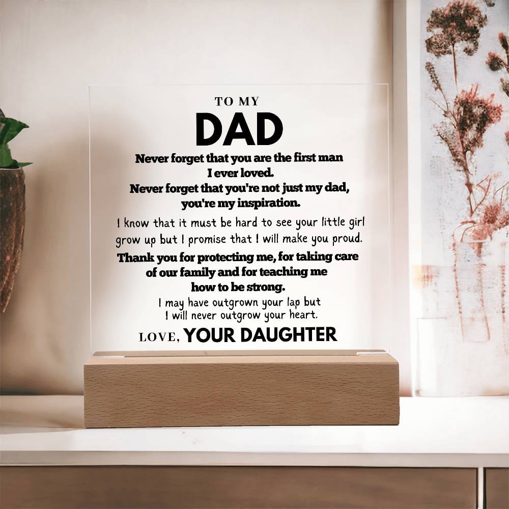 To my Dad  - First Man I Ever loved - Acrylic Square Plaque