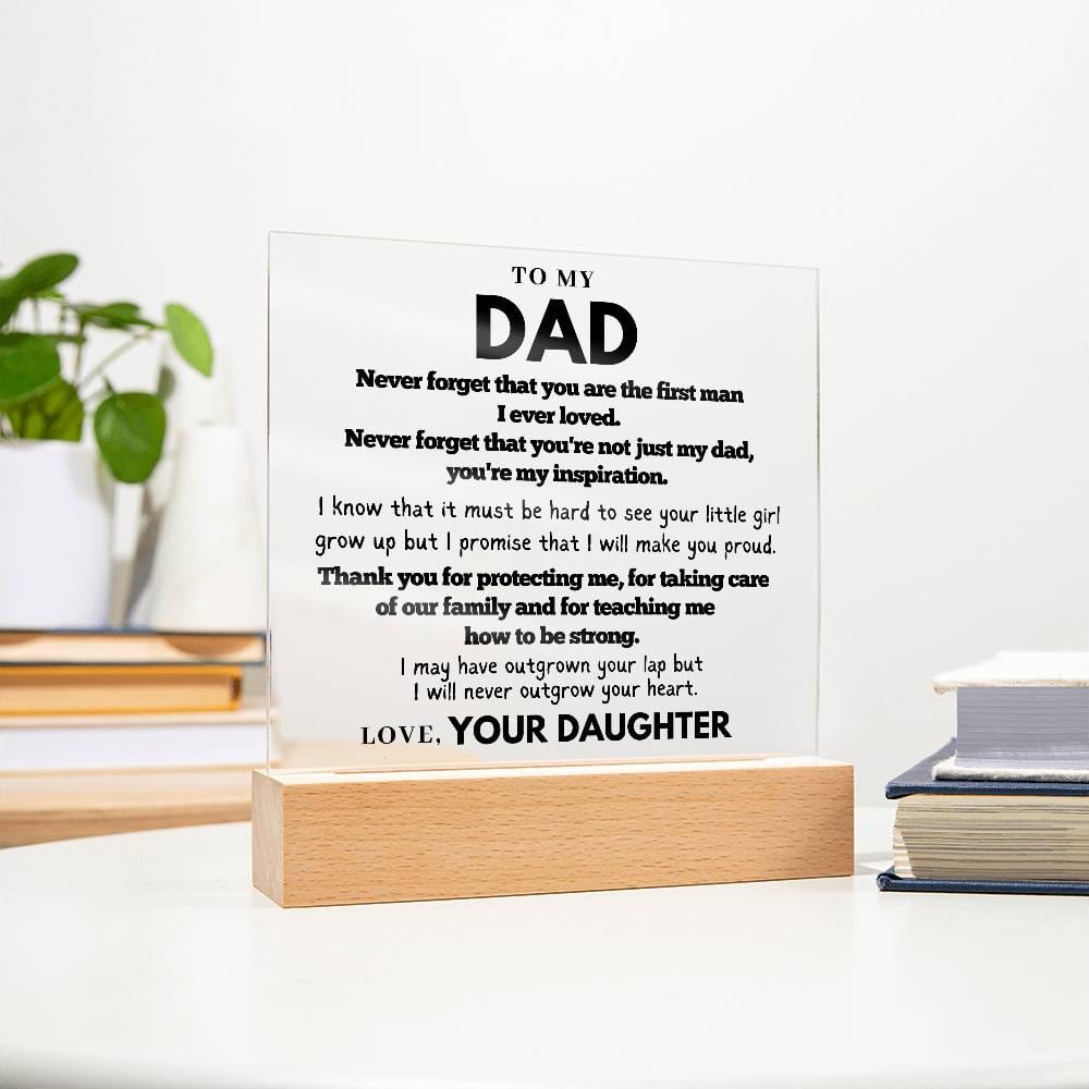 To my Dad  - First Man I Ever loved - Acrylic Square Plaque